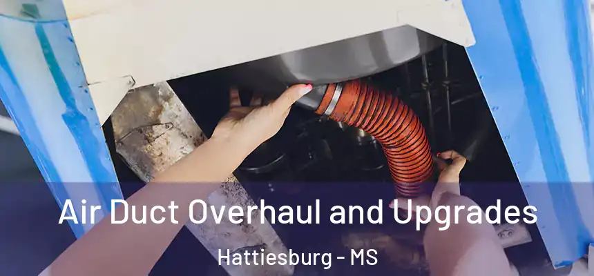 Air Duct Overhaul and Upgrades Hattiesburg - MS