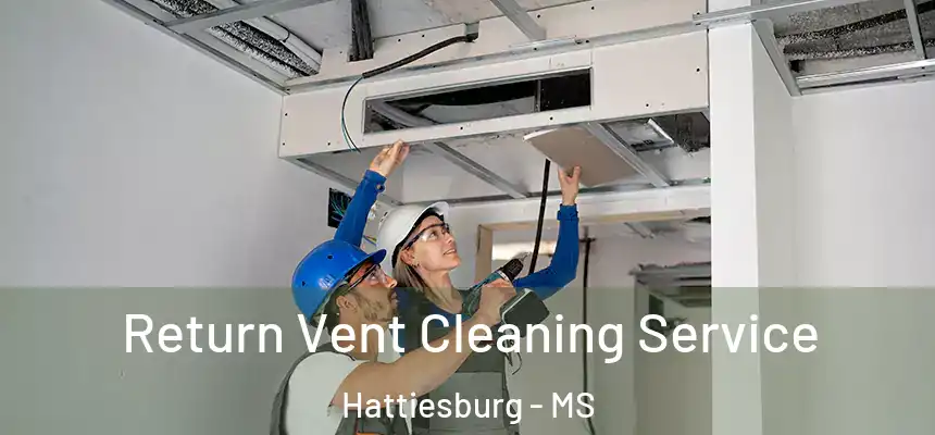  Return Vent Cleaning Service Hattiesburg - MS