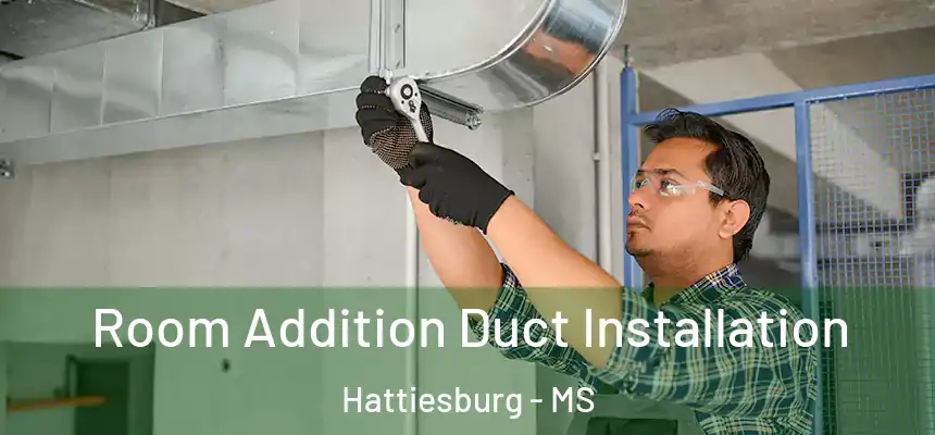  Room Addition Duct Installation Hattiesburg - MS